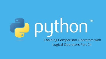 Chaining Comparison Operators in Python with Logical Operators Part 24