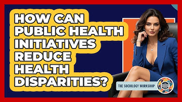 How Can Public Health Initiatives Reduce Health Disparities? - The Sociology Workshop