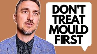 Why I Never Treat Mould First