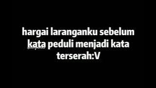 Story Wa hargai laranganku sebelum kata peduli menjadi kata terserah