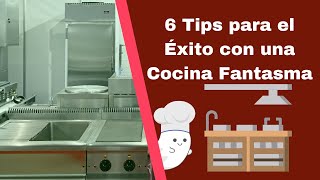 Cocinas Fantasma  6 Tips para el Éxito