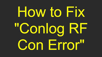 How to Fix "Conlog RF Con Error"