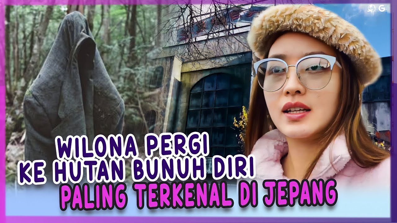 WILONA PERGI KE HUTAN BUNUH DIRI PALING TERKENAL DI JEPANG ?!
