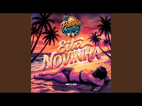 MC Lan & PUTARIA ACÚSTICA - Eita Novinha