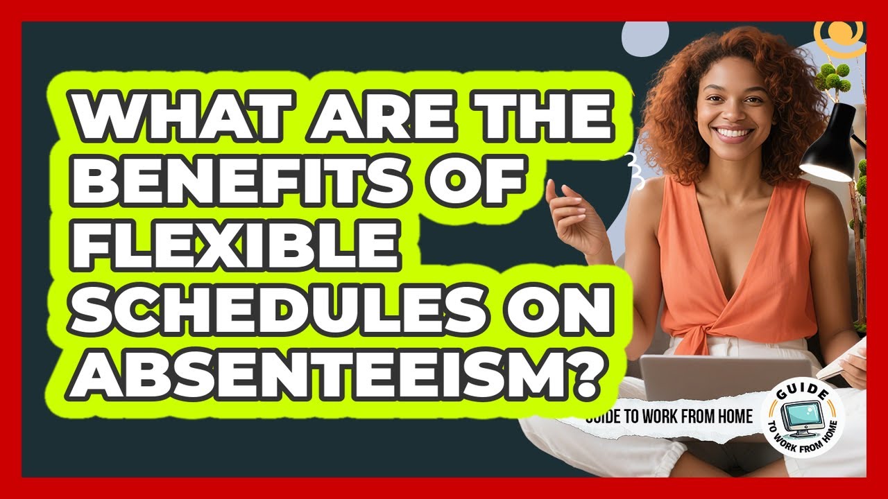 What Are The Benefits Of Flexible Schedules On Absenteeism? - YouTube