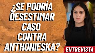 ¿Se podría desestimar el caso contra Anthonieska Avilés? | Sylvia Hernández | 4 julio 2026