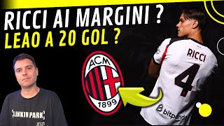 🤯 ORA NON ESAGERIAMO !! ⚠️ RICCI AI MARGINI ? LEAO DA 20 GOL ? DOVETE STARE CALMI #acmilan