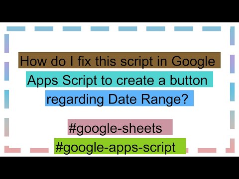 How do I fix this script in Google Apps Script to create a button regarding Date Range?