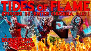 Tides of Flame: Episode 35 - Enter Cironna, Part I | A Dungeons & Dragons Campaign