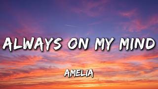 Amelia - Always On My Mind (Lyrics) Broken Love Song