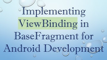 Implementing ViewBinding in BaseFragment for Android Development
