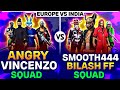 ANGRY VINCENZO SQUAD vs SMOOTH444 & BILASH FF Squad 🔥 EUROPE vs INDIA 🔥 Garena Free Fire