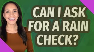 Can I ask for a rain check