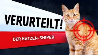 Der Katzen Sniper | Verurteilt! - Der Gerichtspodcast