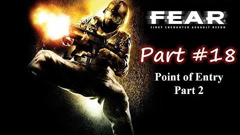 F.E.A.R. Gameplay Walkthrough Part 18 -- Point of Entry Part 2 (HD) Xbox 360
