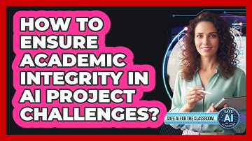 How To Ensure Academic Integrity In AI Project Challenges?