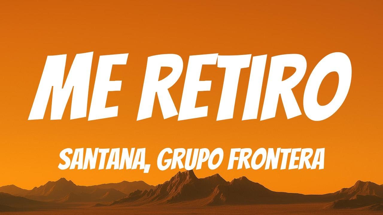 Santana, Grupo Frontera - Me Retiro (Lyric Video) Santana, Grupo Frontera - Me Retiro (Lyric Video)