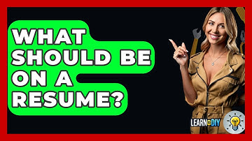 What Should Be On A Resume? - LearnToDIY360.com