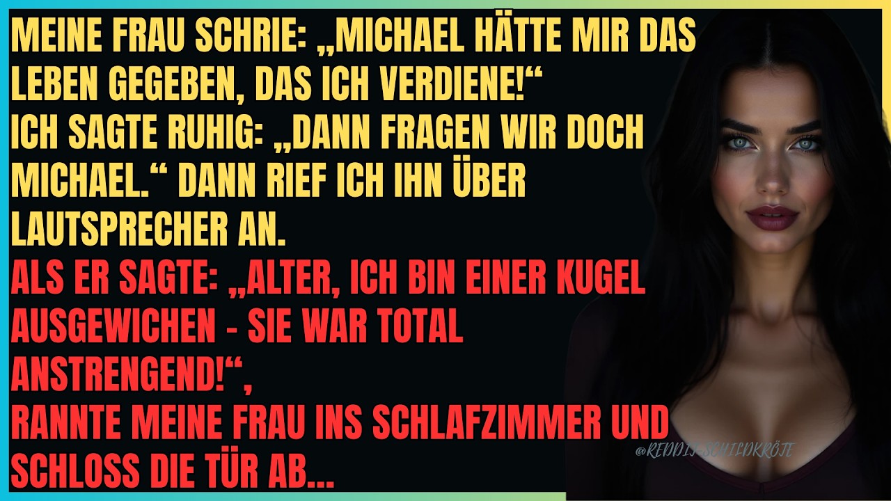 Meine Frau schrie: „Michael hätte mich besser behandelt!“. Seine Antwort ließ sie zum Ausgang gehen.