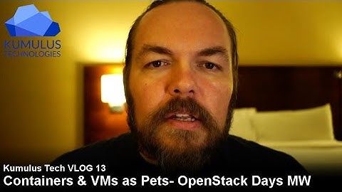 OpenStack - Containers? Live Migration? - Kumulus VLOG13