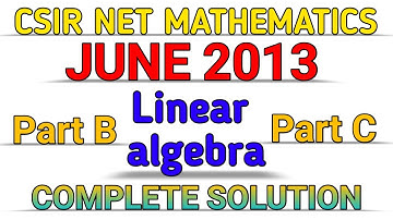 CSIR NET MATHEMATICS || JUNE 2013 || LINEAR ALGEBRA || PART B & PART C || COMPLETE SOLUTION.