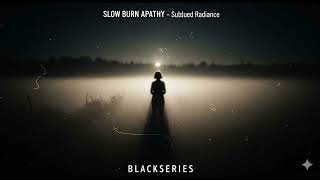 SLOW BURN APATHY Subdued Radiance