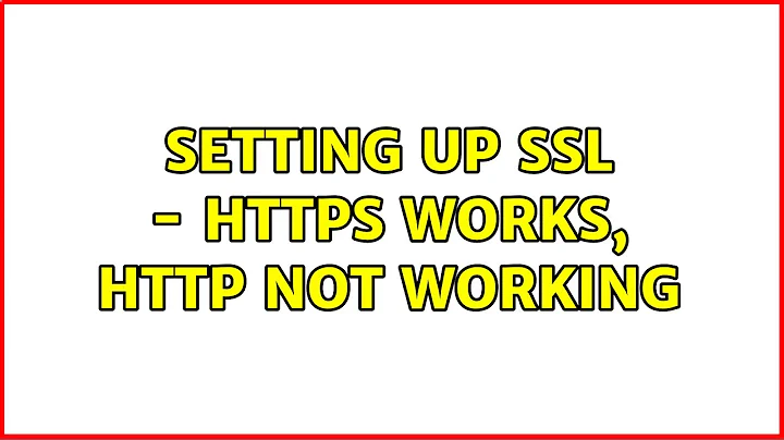 Setting up SSL - https works, http not working (2 Solutions!!)