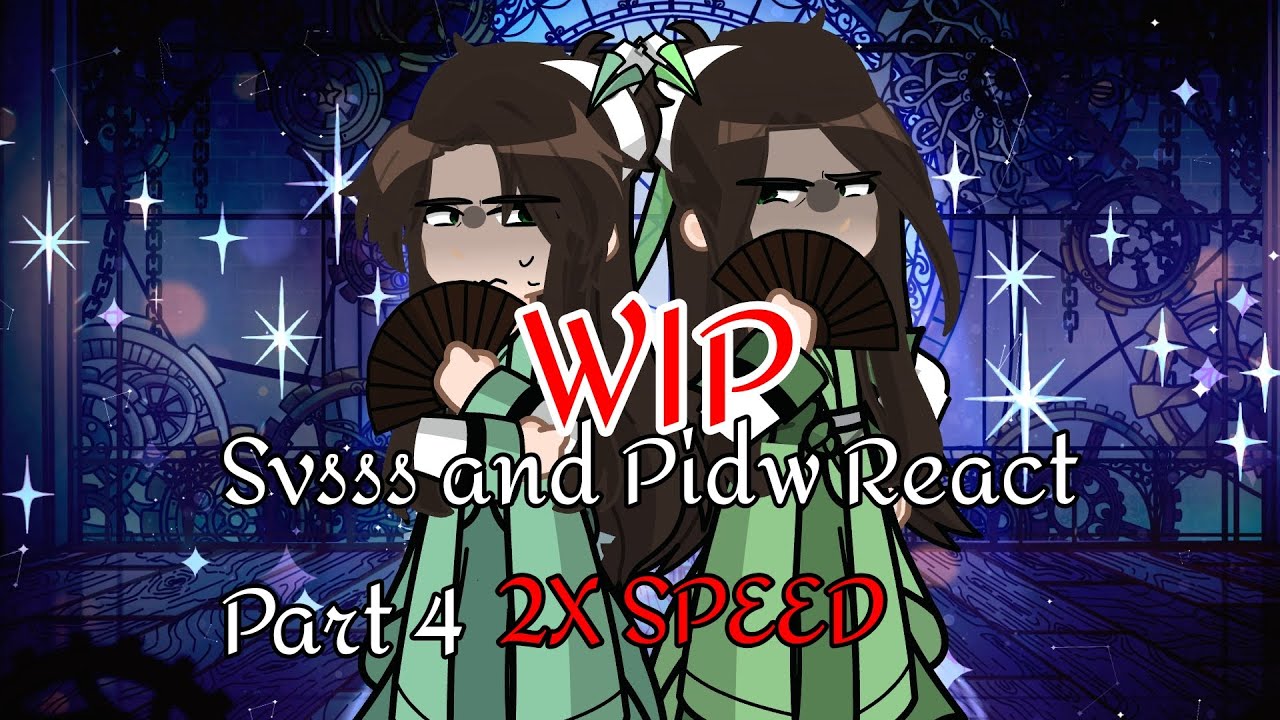 WIP||2X SPEED|| Svsss and Pidw reacts||☆miyse☆|| Part 4