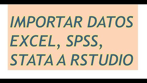 importar datos (Excel, SPSS, STATA) a Rstudio