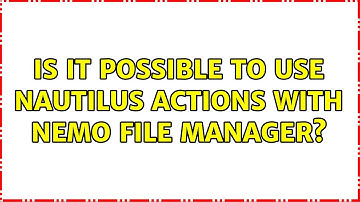 Is it possible to use Nautilus Actions with Nemo file manager? (3 Solutions!!)