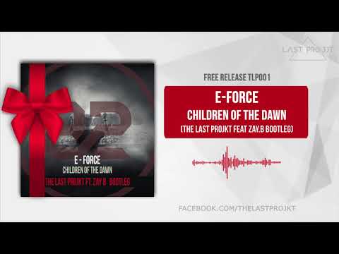 E-Force - Children Of The Dawn (The Last Projkt feat Zay.B BOOTLEG)