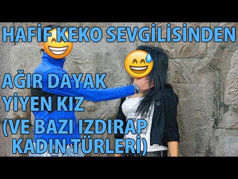 MP - Hafif Keko Sevgilisinden Ağır Dayak Yiyen Kız (Ve Bazı Izdırap Kadın Türleri)