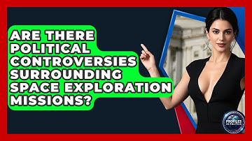 Are There Political Controversies Surrounding Space Exploration Missions? - Profiles in Politics