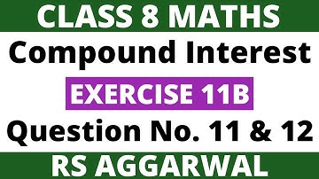 Exercise 11B Question 11 and 12। Class 8 Maths। Compound Interest। RS Aggarwal