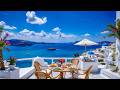 Soothing Jazz By The Gentle Sound Of Ocean Waves Sweet Bossa Nova Jazz On A Luxury Seaside Balcony