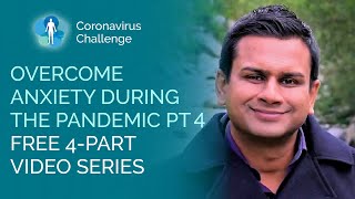 Overcoming Anxiety About the COVID-19 Pandemic Pt 4– Free 4 Part Video Course