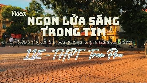 Chi đoàn 11E THPT Trần Phú - Thiết kế video “Khoảnh khắc cùng thầy cô”