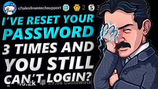 Tales From Tech Support | I’VE RESET YOUR PASSWORD 3 TIMES AND YOU STILL... | r/TalesFromTechSupport