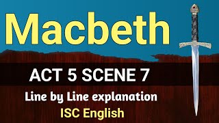 Macbeth : Act 5 Scene 7 | ISC | line by line explanation | English For All |  analysis | class 12