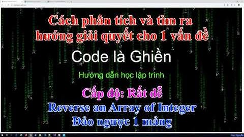 099 - Cách phân tích (cấp rất dễ) - Reverse an Array of Integer - Đảo ngược 1 mảng