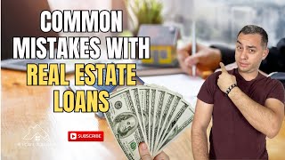 The Biggest Mistakes People Make When Getting a Real Estate Loan (Avoid These!)