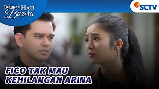 Arina Nggak Akan Pergi Tanpa Seizin Fico? | Biarkan Hati Bicara Episode 50