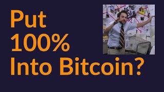 Put 100% Into Bitcoin?