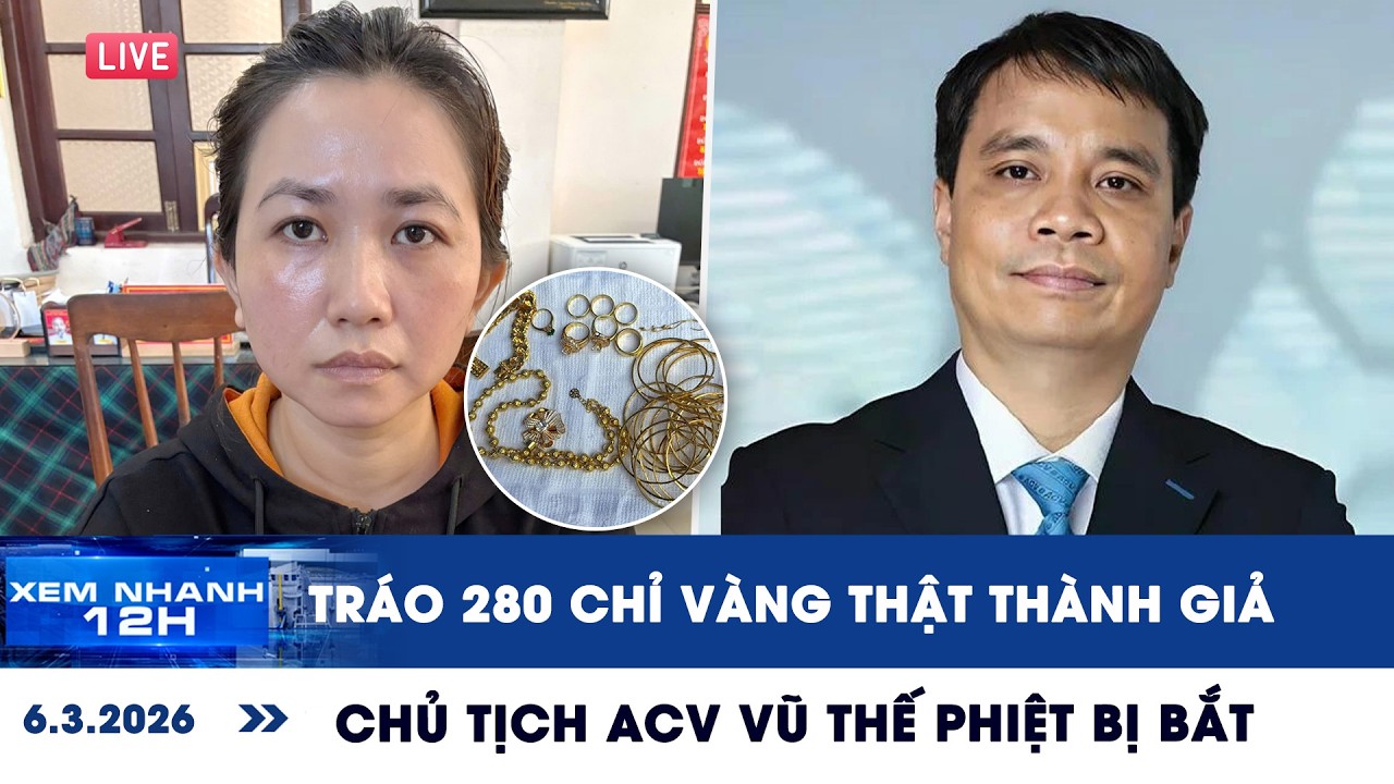 XEM NHANH 12H 6/3: Chủ tịch ACV Vũ Thế Phiệt bị bắt | Nàng dâu tráo 280 chỉ vàng thật thành giả