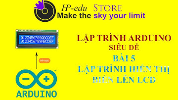 Bài 5 - Lập Trình Hiển Thị Với LCD | Lập Trình Arduino Siêu Dễ