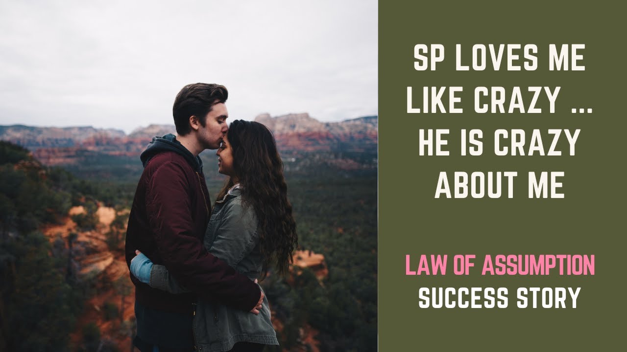 SP Success Story He Is Crazy About Me - SP Law Of Assumption