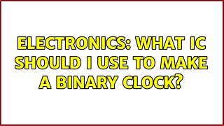 Electronics: What IC should I use to make a binary clock