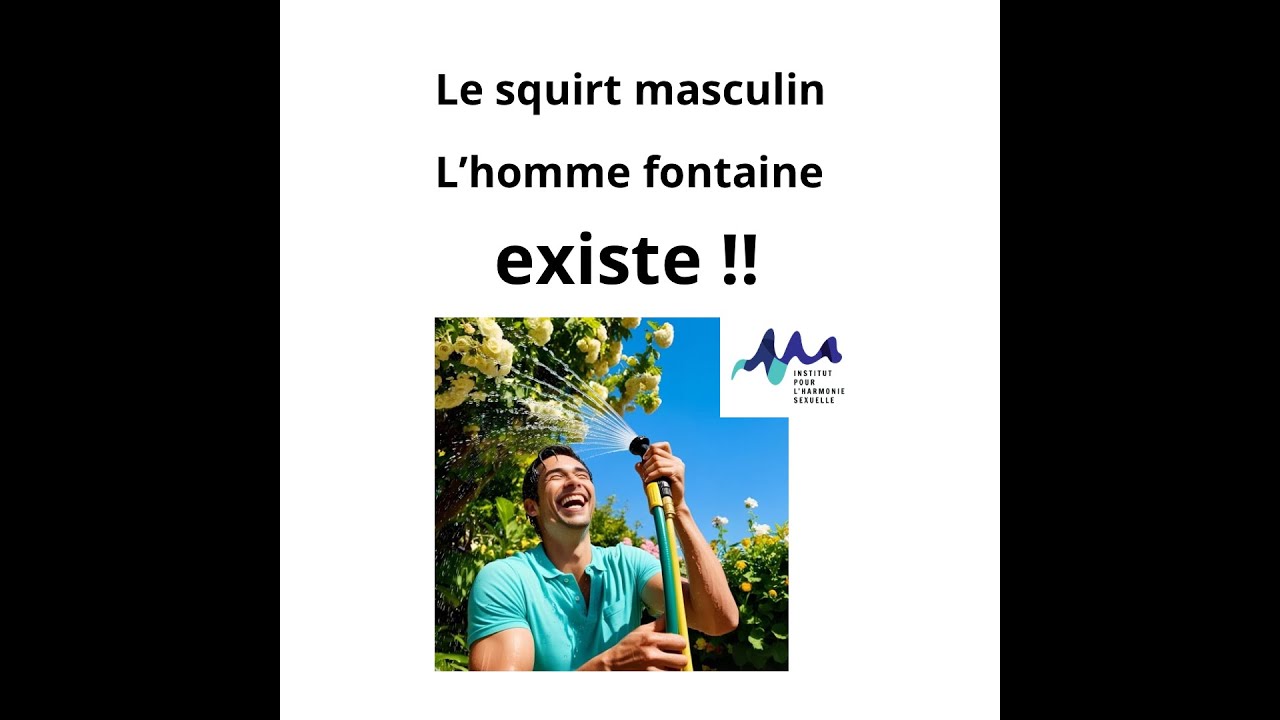 Le squirt masculin ou l’homme fontaine existe !!