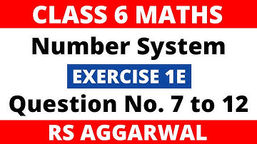 Number System। Exercise 1E Question 7 to 12 (7,8,9,10,11,12)। Class 6 Maths। Rs Aggarwal