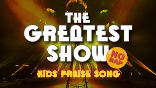 The Greatest Show (No Rap) - Kids Fun Praise Song Lyric Video - High Energy Hip-Hop Opener Song